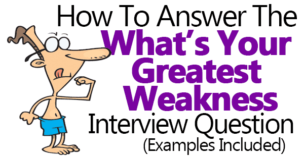 What are good weaknesses to have for a job interview Interview Question What Is Your Greatest Weakness Example Answers