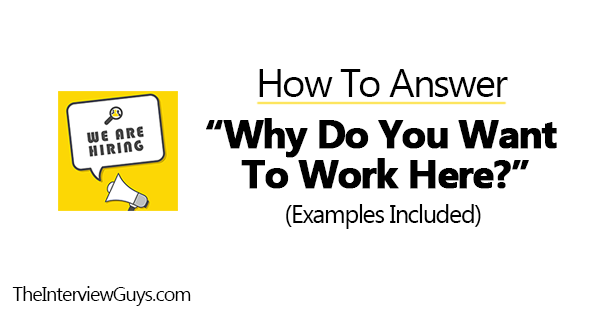 Why Do You Want To Work Here:” Example Answers + How-to