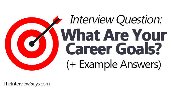 Interview Question What Are Your Career Goals Example Answers