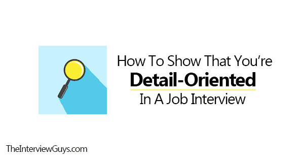 How To Show That Youre Detail Oriented In A Job Interview 8579